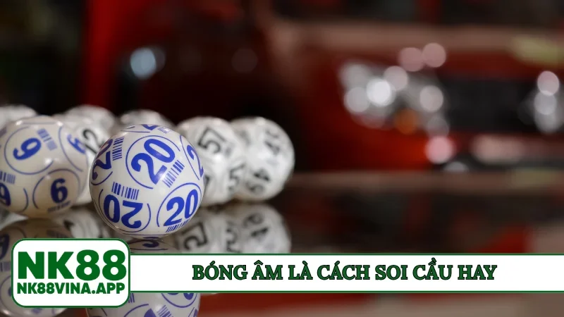 Bóng âm là cách soi cầu hay