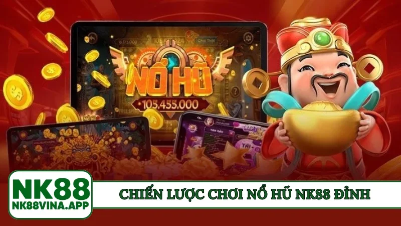Chiến lược chơi nổ hũ NK88