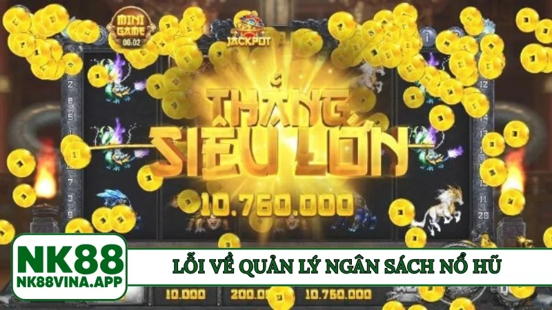 Lỗi về quản lý ngân sách nổ hũ