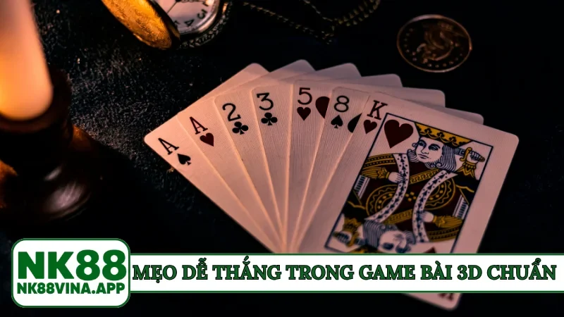 Mẹo dễ thắng trong game bài 3D