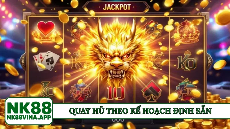 Quay hũ theo kế hoạch định sẵn