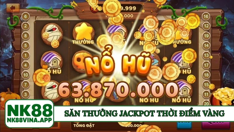 Săn thưởng Jackpot thời điểm vàng