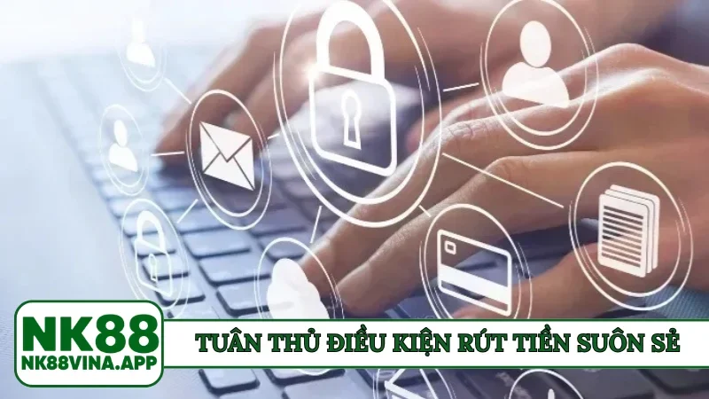 Tuân thủ điều kiện rút tiền suôn sẻ
