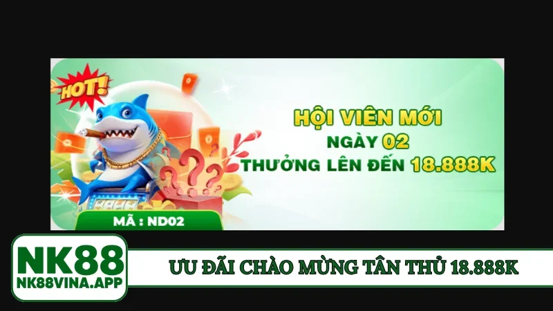 Ưu đãi chào mừng tân thủ 18.888K
